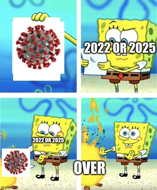 this is what happen in 2022 and 2025 | 2022 OR 2025; 2022 OR 2025; OVER | image tagged in spongebob burning paper,covid-19,coronavirus,2022,future | made w/ Imgflip meme maker
