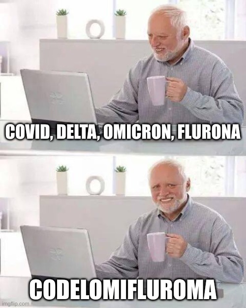 whats next after flurona? | COVID, DELTA, OMICRON, FLURONA; CODELOMIFLUROMA | image tagged in hide the pain harold,covid-19,delta,omicron | made w/ Imgflip meme maker