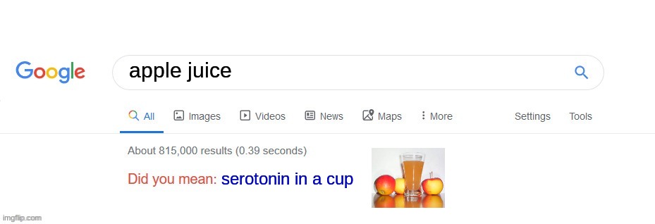 Did you mean? | apple juice; serotonin in a cup | image tagged in did you mean | made w/ Imgflip meme maker