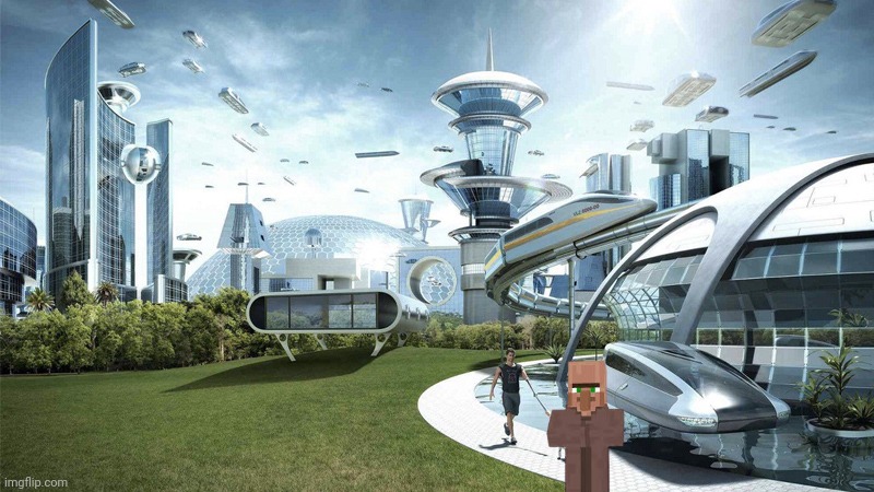 The future world if | image tagged in the future world if | made w/ Imgflip meme maker