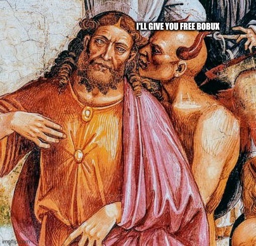 Temptation of Christ | I'LL GIVE YOU FREE BOBUX | image tagged in temptation of christ | made w/ Imgflip meme maker