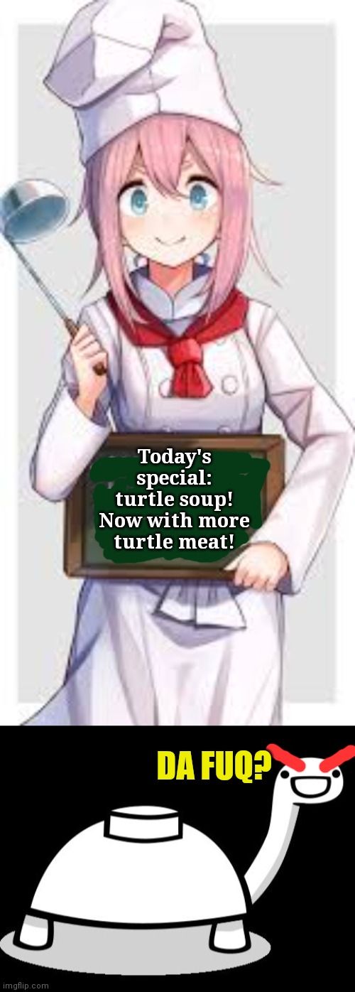 Mine turtle for something. I forget. | Today's special: turtle soup! Now with more turtle meat! DA FUQ? | image tagged in mine turtle hello,attack,ads,nom nom nom | made w/ Imgflip meme maker