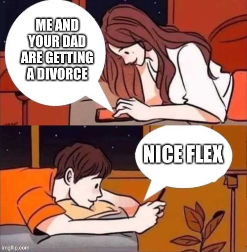 Nice flex | ME AND YOUR DAD ARE GETTING A DIVORCE; NICE FLEX | image tagged in boy and girl texting | made w/ Imgflip meme maker