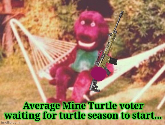 Barney loves turtles | Average Mine Turtle voter waiting for turtle season to start... | image tagged in barney the dinosaur,loves,turtles,mine turtle | made w/ Imgflip meme maker