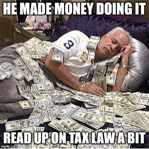 Bankers | HE MADE MONEY DOING IT READ UP ON TAX LAW A BIT | image tagged in bankers | made w/ Imgflip meme maker