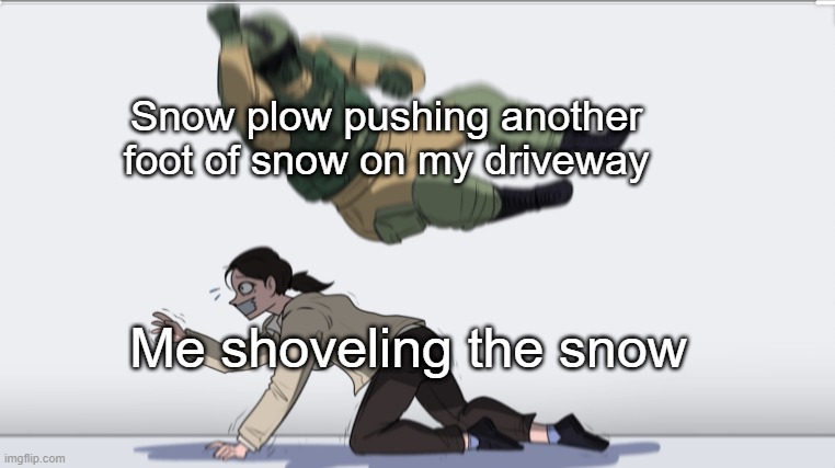 Body slam | Snow plow pushing another foot of snow on my driveway; Me shoveling the snow | image tagged in body slam | made w/ Imgflip meme maker
