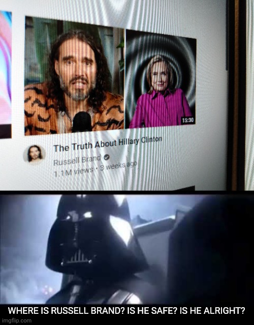 This isn't political | WHERE IS RUSSELL BRAND? IS HE SAFE? IS HE ALRIGHT? | image tagged in darth vader where is padme | made w/ Imgflip meme maker