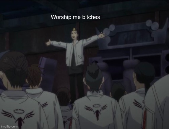 Worship me bitches | image tagged in anime | made w/ Imgflip meme maker