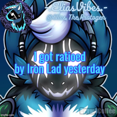 Elias Temp | I got ratioed by Iron Lad yesterday | image tagged in elias temp | made w/ Imgflip meme maker