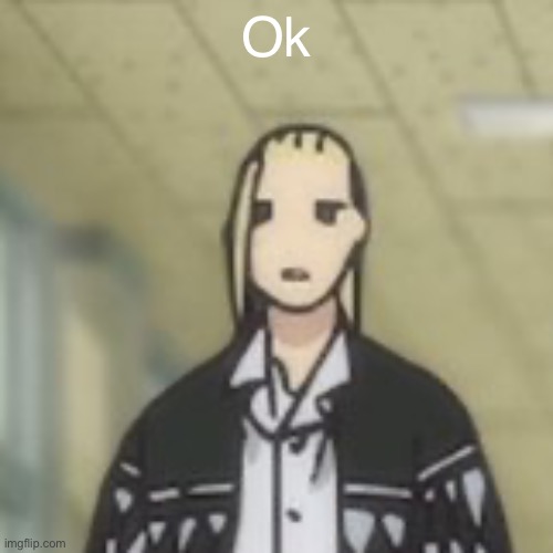 Ok | made w/ Imgflip meme maker