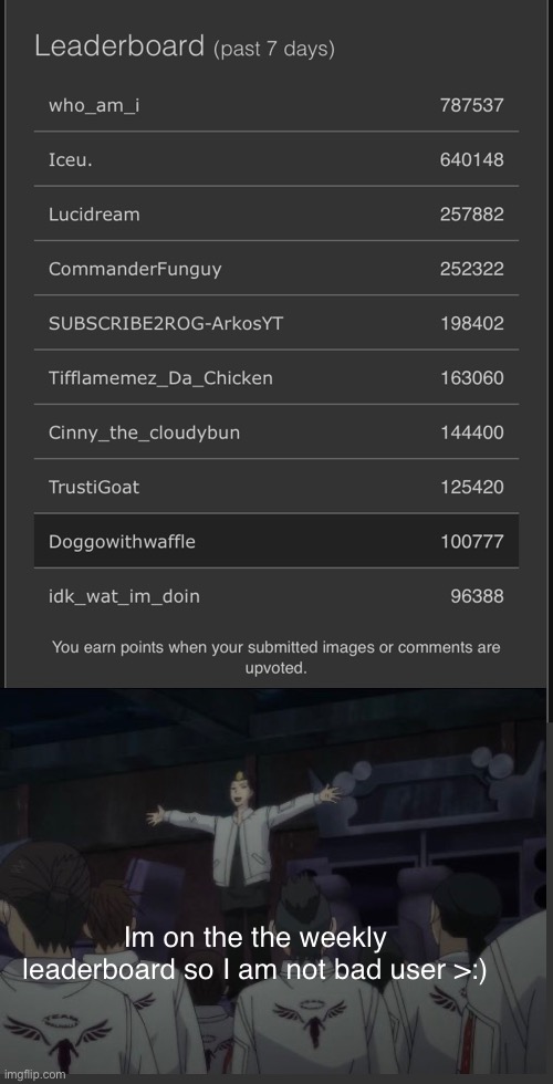 Hehe >:) | Im on the the weekly leaderboard so I am not bad user >:) | image tagged in anime | made w/ Imgflip meme maker