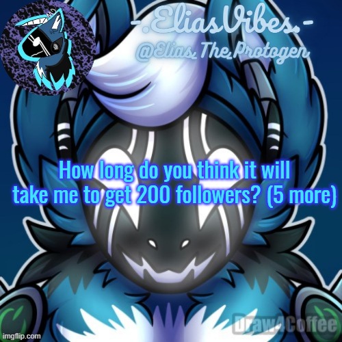 Elias Temp | How long do you think it will take me to get 200 followers? (5 more) | image tagged in elias temp | made w/ Imgflip meme maker
