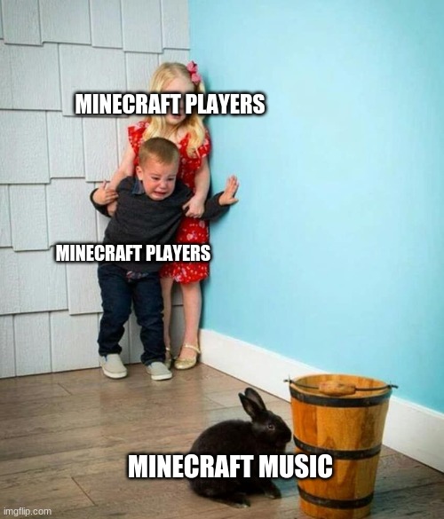 Children scared of rabbit | MINECRAFT PLAYERS MINECRAFT PLAYERS MINECRAFT MUSIC | image tagged in children scared of rabbit | made w/ Imgflip meme maker