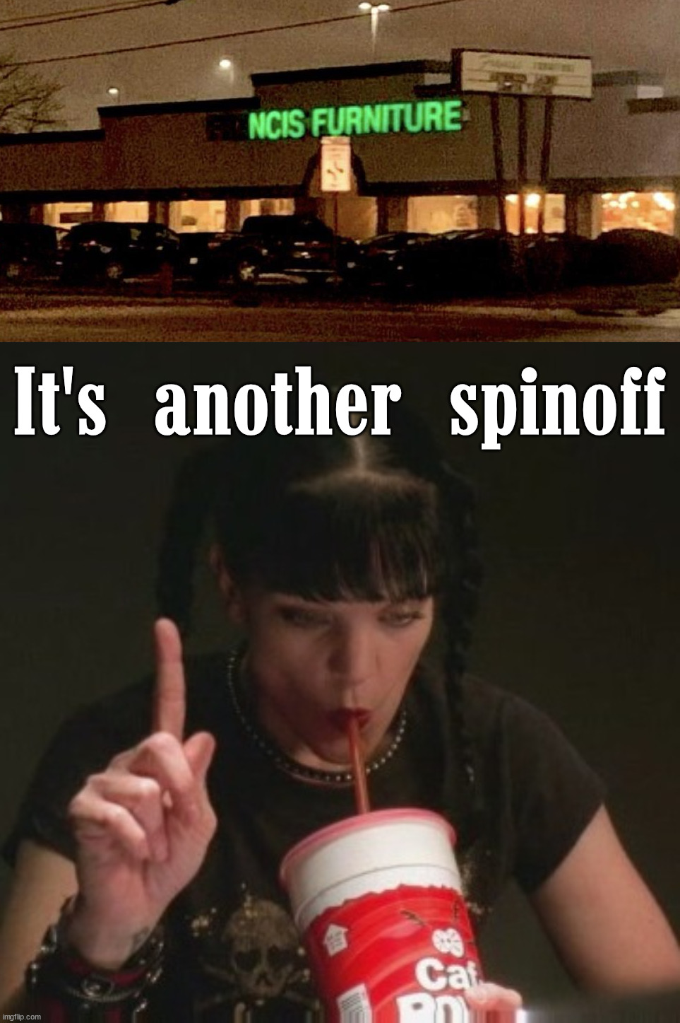 NCIS spinoff | It's another spinoff | image tagged in abby ncis caf pow | made w/ Imgflip meme maker