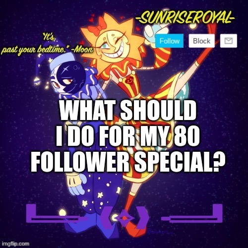 I already did a voice and face reveal. Give me more ideas | WHAT SHOULD I DO FOR MY 80 FOLLOWER SPECIAL? | image tagged in help,80 followers,what should i do | made w/ Imgflip meme maker