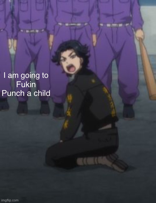Idk I’m bored , but hitting children sounds fun | I am going to; Fukin Punch a child | image tagged in anime | made w/ Imgflip meme maker