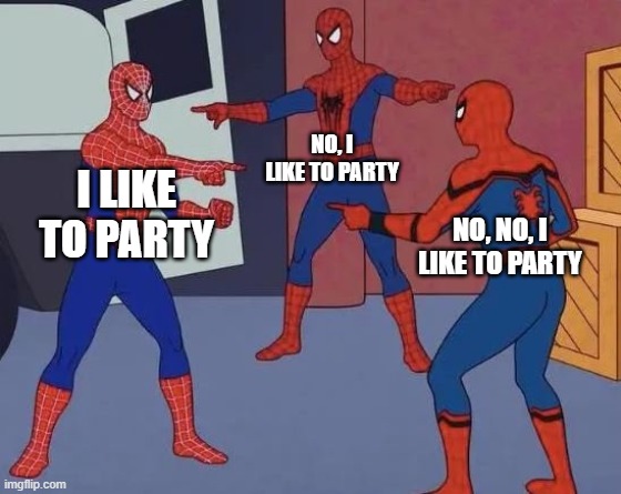 Who likes to party? | NO, I LIKE TO PARTY; I LIKE TO PARTY; NO, NO, I LIKE TO PARTY | image tagged in 3 spiderman pointing | made w/ Imgflip meme maker