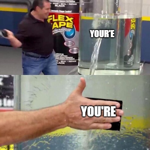 Phil Swift Slapping on Flex Tape | YOUR'E YOU'RE | image tagged in phil swift slapping on flex tape | made w/ Imgflip meme maker