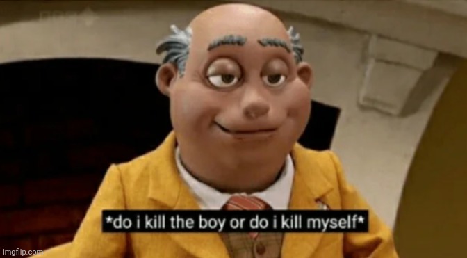 Do I kill the boy or do I kill myself | image tagged in do i kill the boy or do i kill myself | made w/ Imgflip meme maker