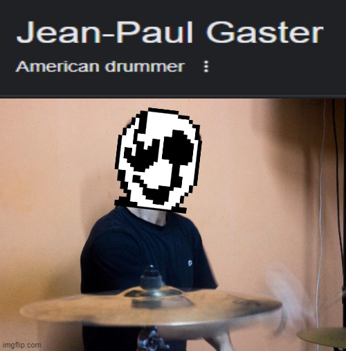 So Gaster was a drummer huh | made w/ Imgflip meme maker