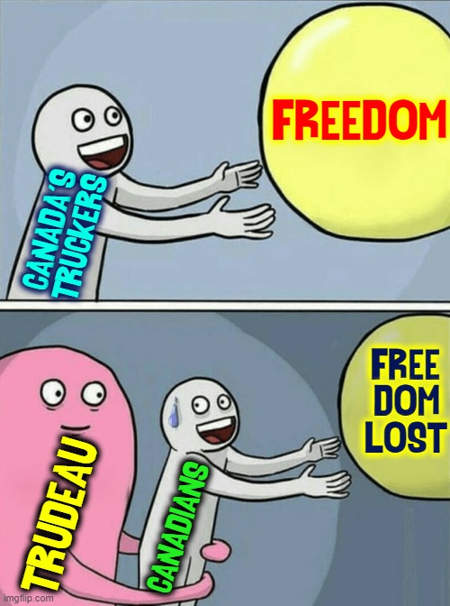 Canadians Used to Think They had Freedom | CANADA'S
TRUCKERS FREEDOM TRUDEAU CANADIANS FREE
-DOM
LOST | image tagged in memes,running away balloon,vince vance,justin trudeau,canadians,truckers | made w/ Imgflip meme maker