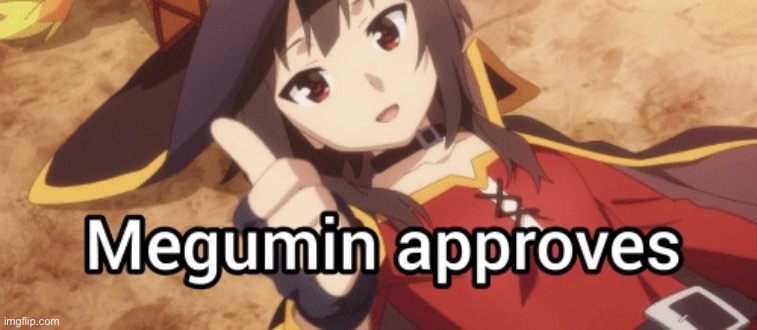 Megumin approves | image tagged in megumin approves | made w/ Imgflip meme maker