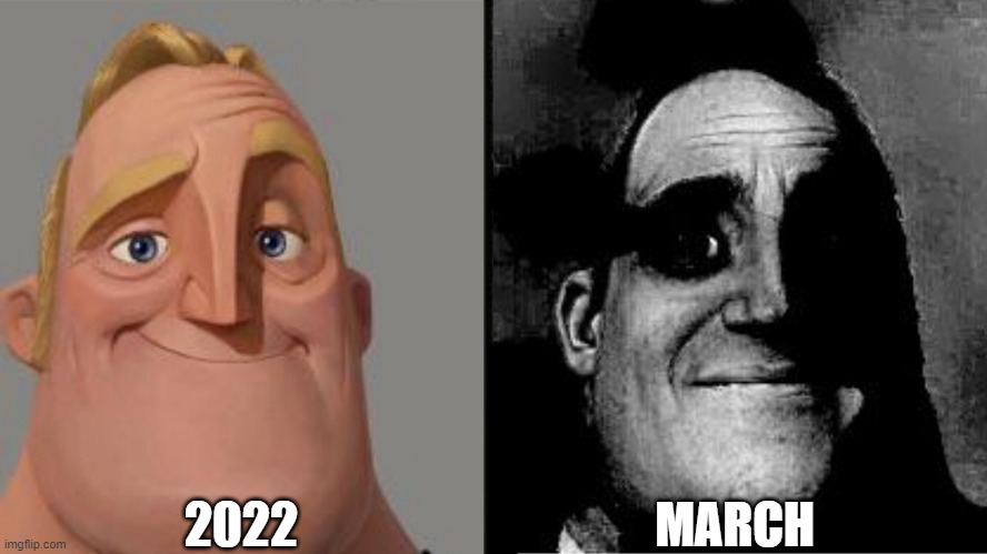 oh no | 2022; MARCH | image tagged in traumatized mr incredible | made w/ Imgflip meme maker