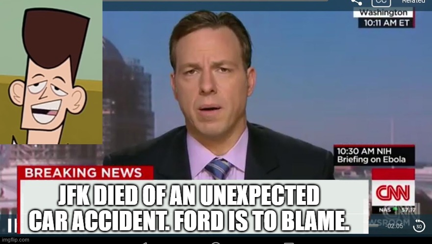 cnn breaking news template | JFK DIED OF AN UNEXPECTED CAR ACCIDENT. FORD IS TO BLAME. | image tagged in cnn breaking news template | made w/ Imgflip meme maker