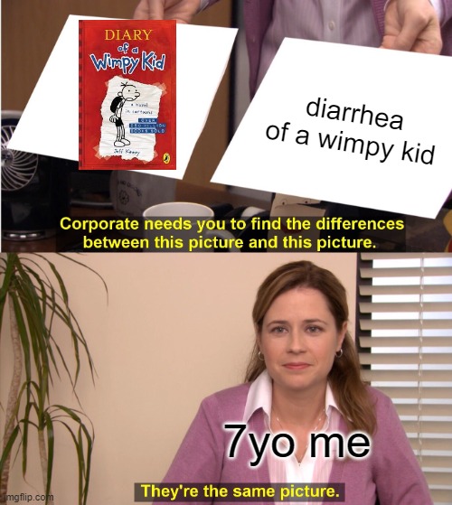 haha he said "duty" | diarrhea of a wimpy kid; 7yo me | image tagged in memes,they're the same picture | made w/ Imgflip meme maker