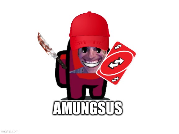 lol | AMUNGSUS | image tagged in blank white template | made w/ Imgflip meme maker