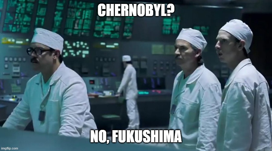 Is It Cher- no it's Fukushima | CHERNOBYL? NO, FUKUSHIMA | image tagged in chernobyl meme postfity | made w/ Imgflip meme maker