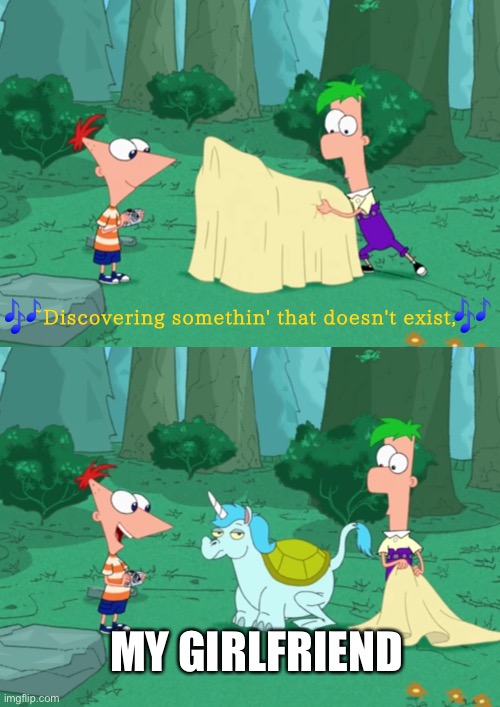 Bruh | MY GIRLFRIEND | image tagged in memes,imaginary,bruh,bru,phineas and ferb | made w/ Imgflip meme maker