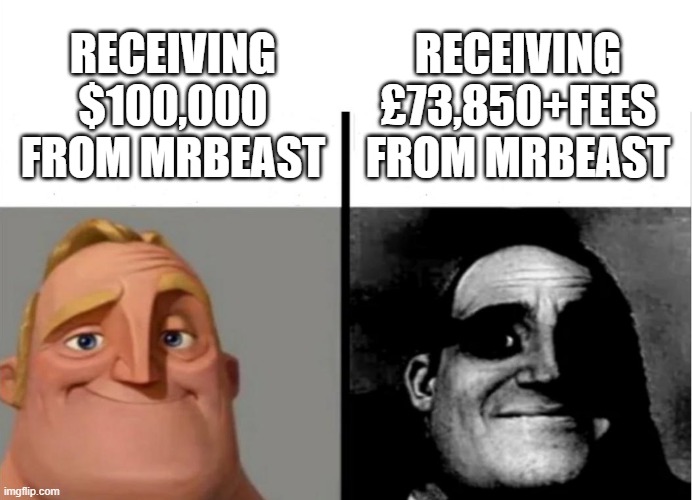 meme | RECEIVING £73,850+FEES FROM MRBEAST; RECEIVING $100,000 FROM MRBEAST | image tagged in teacher's copy | made w/ Imgflip meme maker