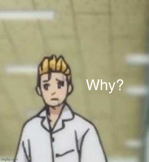 Why? | image tagged in anime | made w/ Imgflip meme maker