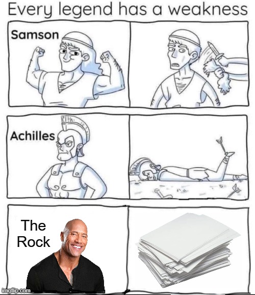 Every legend has a weakness | The Rock | image tagged in every legend has a weakness,dwayne johnson,rock paper scissors,memes | made w/ Imgflip meme maker