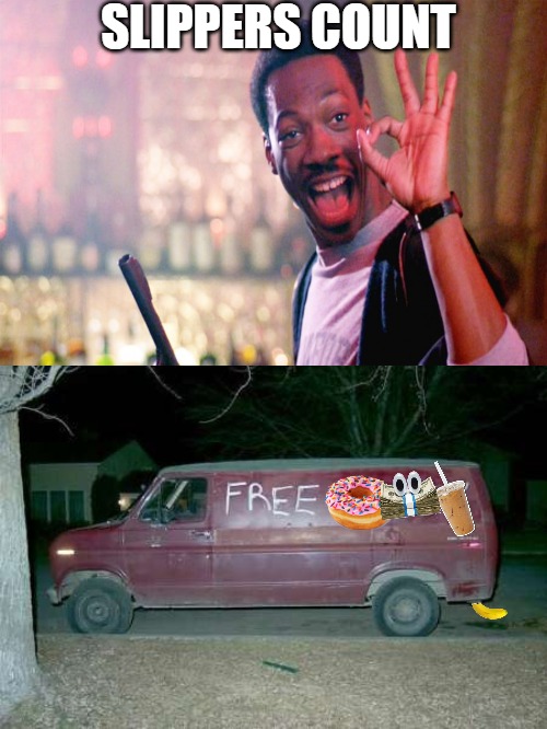 the fools | SLIPPERS COUNT | image tagged in free candy van,free candy,free,free stuff | made w/ Imgflip meme maker