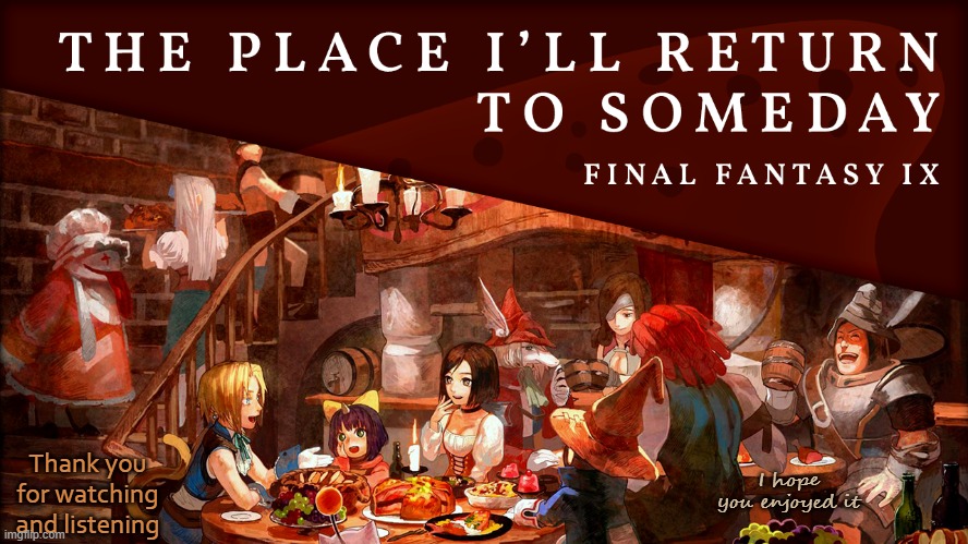 Final Fantasy IX | Thank you for watching and listening; I hope you enjoyed it | image tagged in video games,baroque music,harpsichord | made w/ Imgflip meme maker