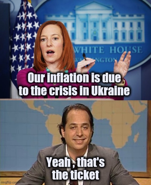 They think we're deplorable idiots | Our inflation is due to the crisis in Ukraine; Yeah , that's the ticket | image tagged in i'll have to circle back,liar that's the ticket,i can't believe it,politicians suck,parasitic,vampires | made w/ Imgflip meme maker
