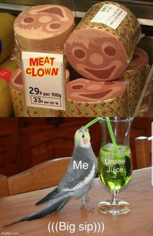 clown memes | image tagged in unsee juice,funny,memes,funny memes,barney will eat all of your delectable biscuits,meat | made w/ Imgflip meme maker