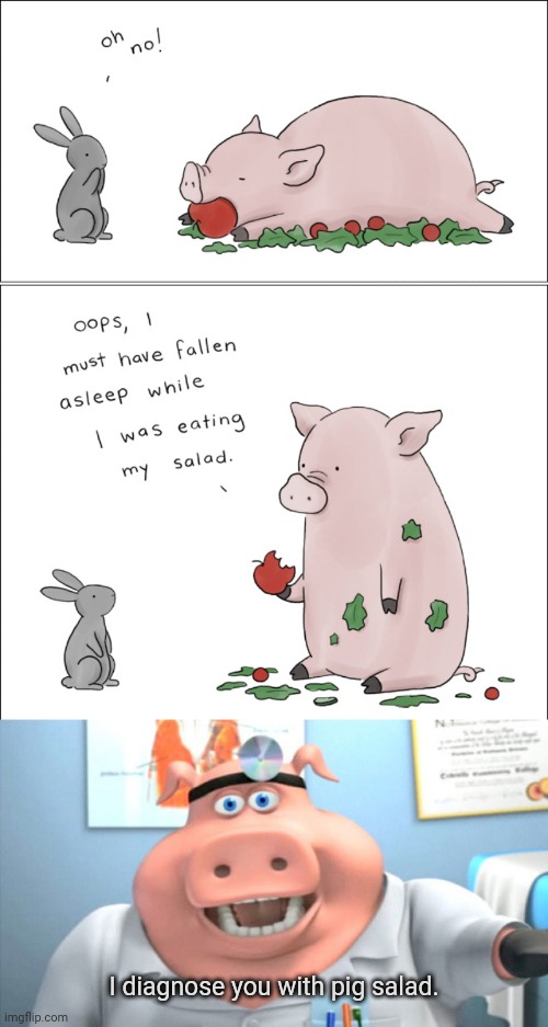 Pig salad, hahahahaha | I diagnose you with pig salad. | image tagged in i diagnose you with dead,pig,salad,comics/cartoons,comics,memes | made w/ Imgflip meme maker