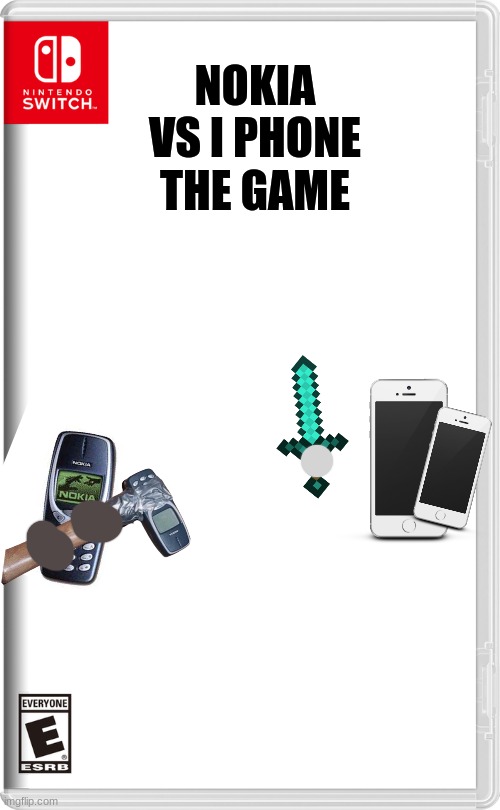 Nintendo Switch | THE GAME; NOKIA VS I PHONE | image tagged in nintendo switch,nokia,iphone | made w/ Imgflip meme maker
