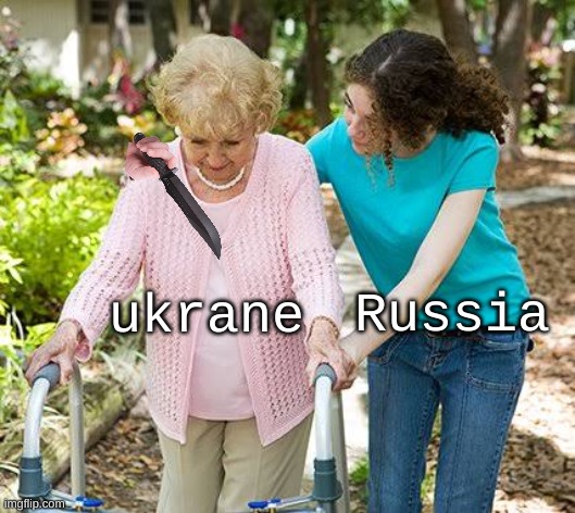 don't worry we aren't going to invade them we're just....uhhh PROTECTING them. | Russia; ukrane | image tagged in sure grandma let's get you to bed | made w/ Imgflip meme maker