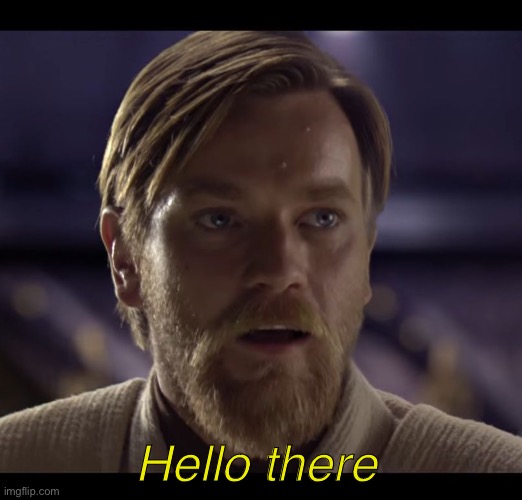Social experiment | Hello there | image tagged in hello there,obi wan kenobi | made w/ Imgflip meme maker