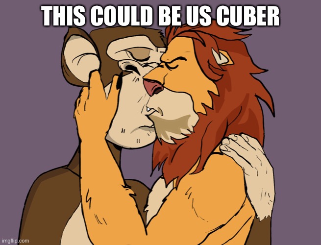 NFTs kissing | THIS COULD BE US CUBER | image tagged in nfts kissing | made w/ Imgflip meme maker