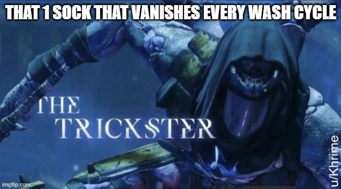 The Trickster | THAT 1 SOCK THAT VANISHES EVERY WASH CYCLE | image tagged in the trickster | made w/ Imgflip meme maker