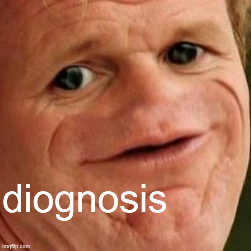 SOSIG | diognosis | image tagged in sosig | made w/ Imgflip meme maker