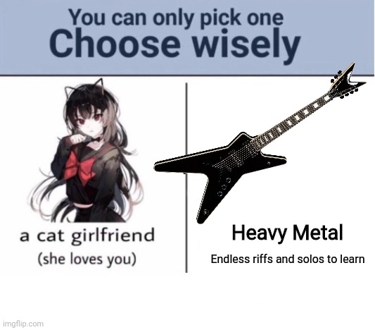 Choose wisely | Heavy Metal; Endless riffs and solos to learn | image tagged in choose wisely | made w/ Imgflip meme maker