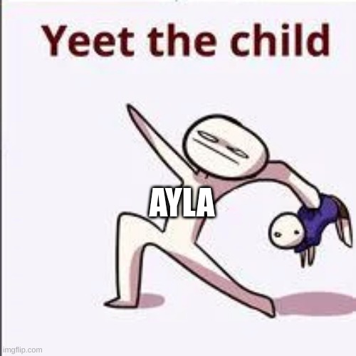 AYLA | made w/ Imgflip meme maker