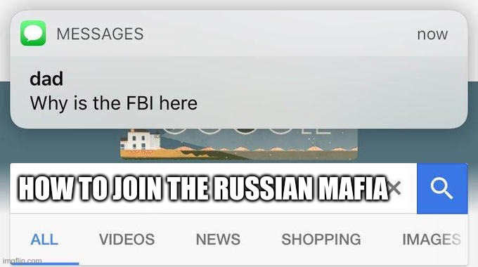 why is the FBI here? | HOW TO JOIN THE RUSSIAN MAFIA | image tagged in why is the fbi here | made w/ Imgflip meme maker