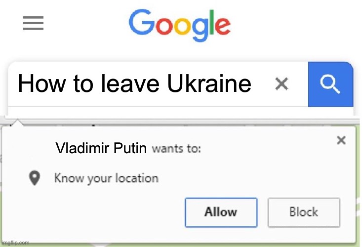 How to leave Ukraine | How to leave Ukraine; Vladimir Putin | image tagged in wants to know your location,memes | made w/ Imgflip meme maker